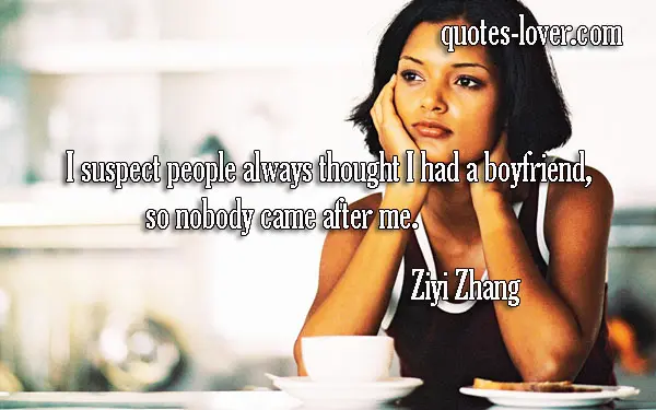 I suspect people always thought I had a boyfriend, so nobody came after me.
