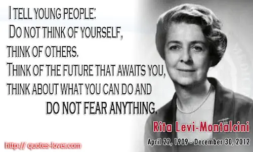 I tell young people: Do not think of yourself, think of others. Think of the future that awaits you, think about what you can do and do not fear anything.