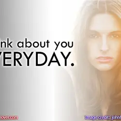 I think about you everyday.