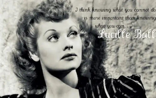 I think knowing what you cannot do is more important than knowing what you can