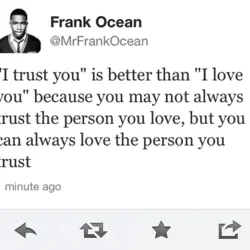 I trust you is better than I love you because you may not always trust...