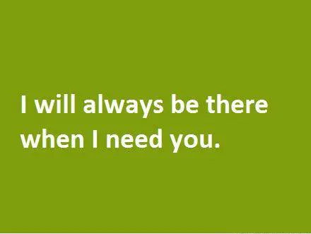 I will always be there when I need you