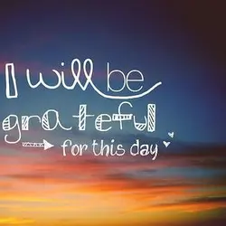 I will be grateful for this day