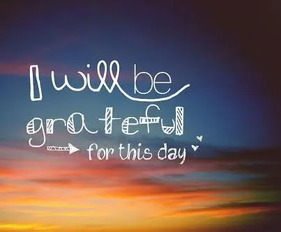 I will be grateful for this day
