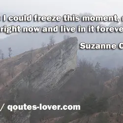 I wish I could freeze this moment, right here, right now and live in it...