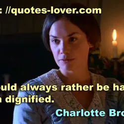 I would always rather be happy than dignified.