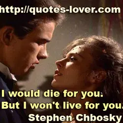 I would die for you. But I won't live for you.