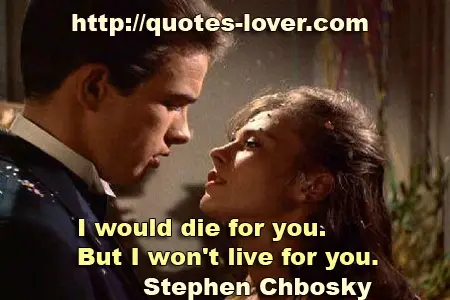 I would die for you. But I won't live for you.