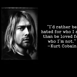 I'd rather be hated for who I am, than be loved for who I'm not