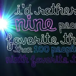 I'd rather be nine people's favorite thing than 100 people's ninth favorite thing