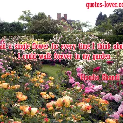 If I had a single flower for every time I think about you I could...