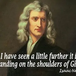 If I have seen a little further it is by standing on the shoulders of...