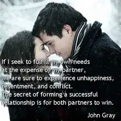 If I seek to fulfill my own needs at the expense of my partner, we...