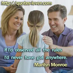 If I'd observed all the rules I'd never have got anywhere.