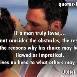 If a man truly loves,... He does not consider the obstacles, the restrictions, the reasons...