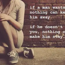 If a man wants you, nothing can keep him away. If he doesn't want you,...