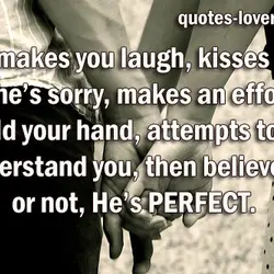 If he makes you laugh, kisses you, says he’s sorry, makes an effort, hold your...