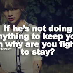If he's not doing anything to keep you, then why are you fighting to stay?