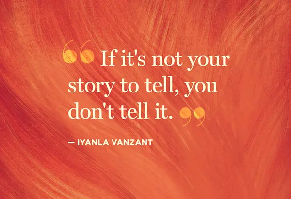 If it's not your story to tell, you don't tell it.