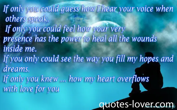 If only you could guess how I hear your voice when others speak.