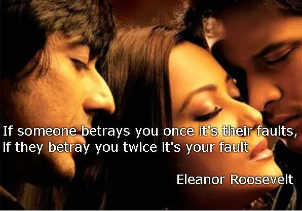 If someone betrays you once it's their faults, if they betray you twice it's your fault