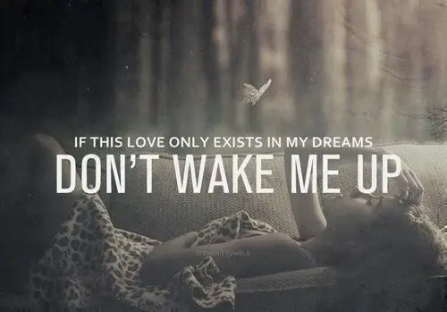If this love only exists in my dreams don't wake me up