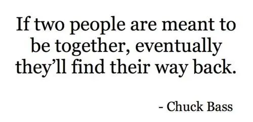 If two people are meant to be together, eventually they'll find their way back