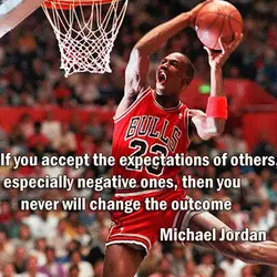 If you accept the expectations of others, especially negative ones, then you never will change...