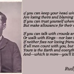 If you can keep your head when all about you Are losing theirs and blaming...