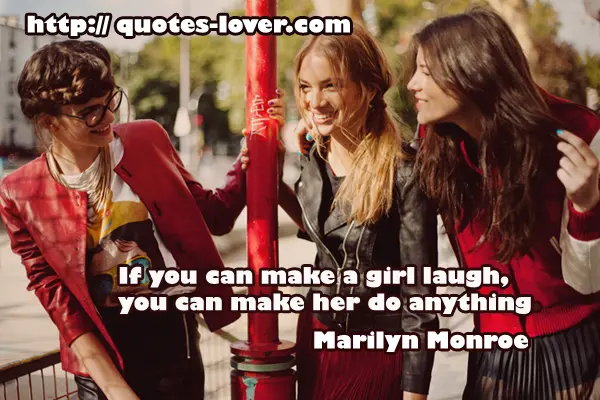 If you can make a girl laugh, you can make her do anything