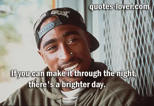 If you can make it through the night, there's a brighter day