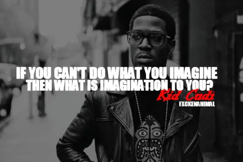 If you can't do what you imagine then what is imagination to you?