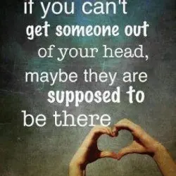 If you can't get someone out of your head, maybe they are supposed to be...