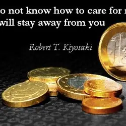 If you do not know how to care for money, money will stay away from...