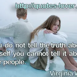 If you do not tell the truth about yourself you cannot tell it about other...