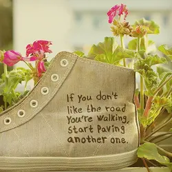 If you don't like the road you're walking, start paving another one