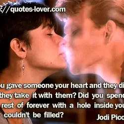 If you gave someone your heart and they died, did they take it with them?...
