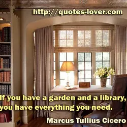 If you have a garden and a library, you have everything you need.