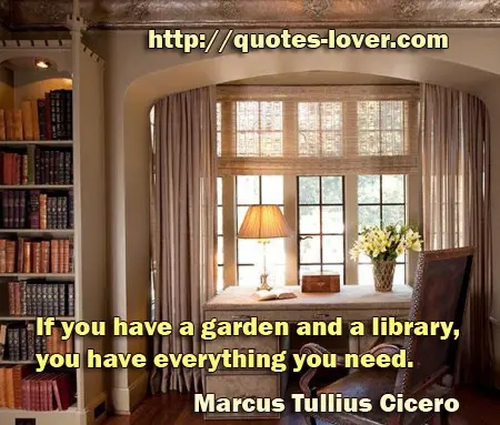 If you have a garden and a library, you have everything you need.