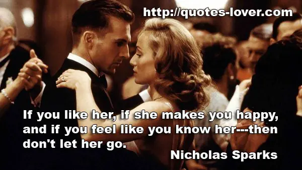 If you like her, if she makes you happy, and if you feel like you know her---then don't let her go.
