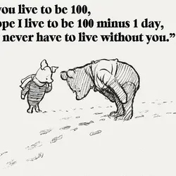 If you live to be 100, I hope I live to be 100 minus 1...