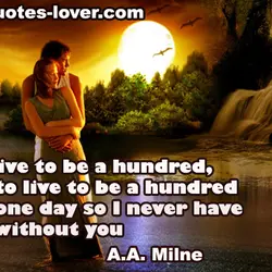 If you live to be a hundred, I want to live to be a hundred...