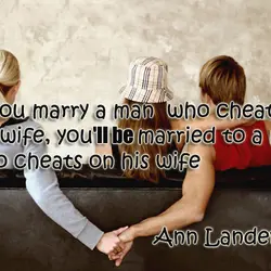 If you marry a man who cheats on his wife you'll be married to a...
