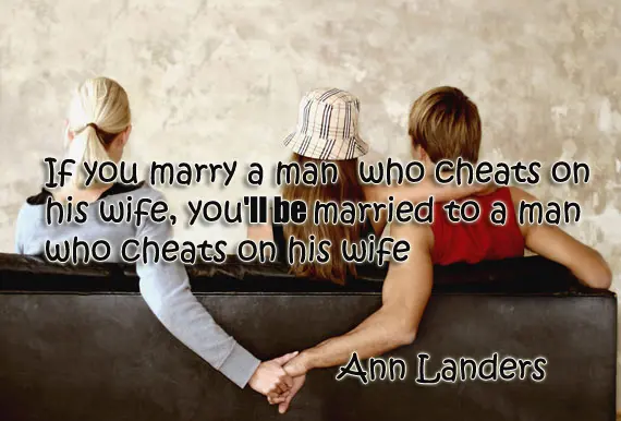 If you marry a man who cheats on his wife you'll be married to a man who cheats on his wife