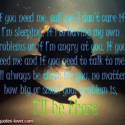 If you need me, call me. I don’t care if I’m sleeping, if I’m having...