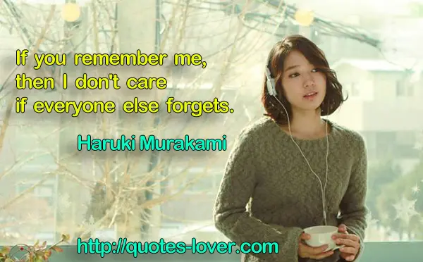 If you remember me, then I don't care if everyone else forgets.