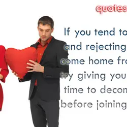 If you tend to be cranky and rejecting when you come home from work, try...