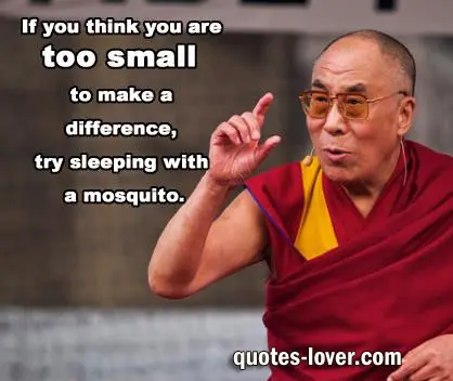 If you think are too small to make a difference try sleeping with a mosquito.