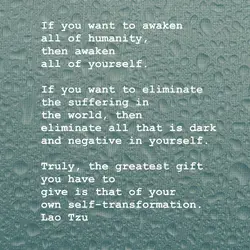 If you want to awaken all of humanity, then awaken all of yourself.