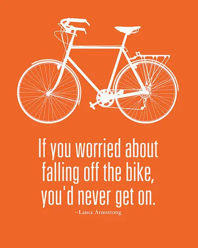 If you worried about falling off the bike, you'd never get on